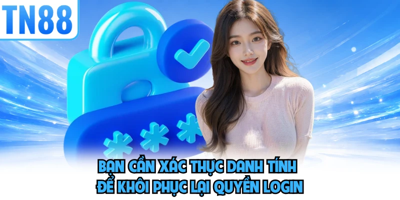 Bạn cần xác thực danh tính để khôi phục lại quyền login