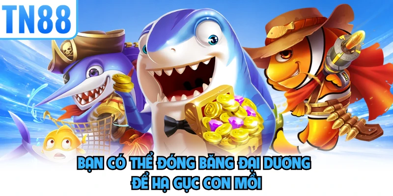 Bạn có thể đóng băng đại dương để hạ gục con mồi