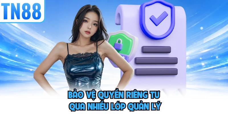 Bảo vệ quyền riêng tư qua nhiều lớp quản lý