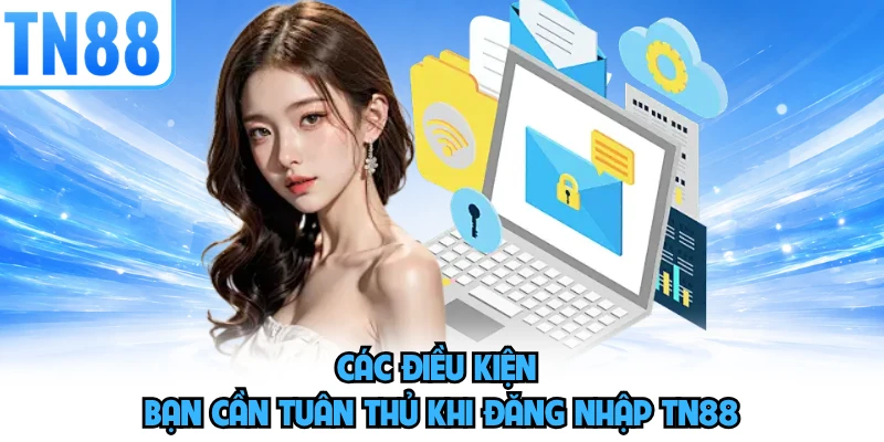 Các điều kiện bạn cần tuân thủ khi đăng nhập TN88