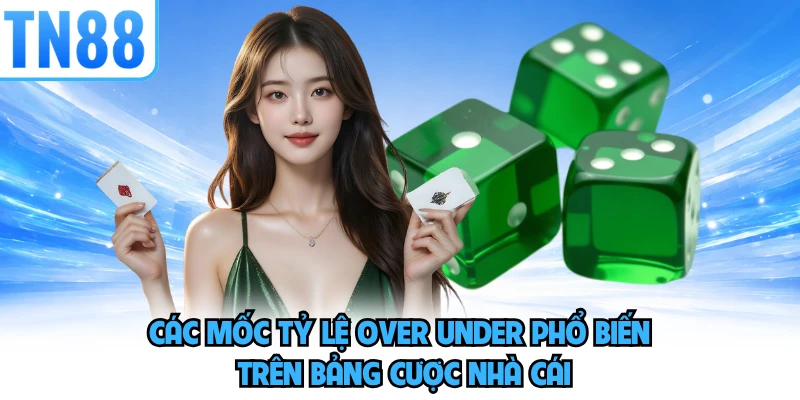 Các mốc tỷ lệ Over Under phổ biến trên bảng cược nhà cái