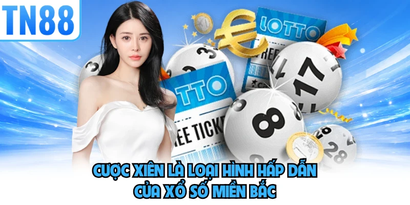Cược xiên là loại hình hấp dẫn của xổ số miền Bắc