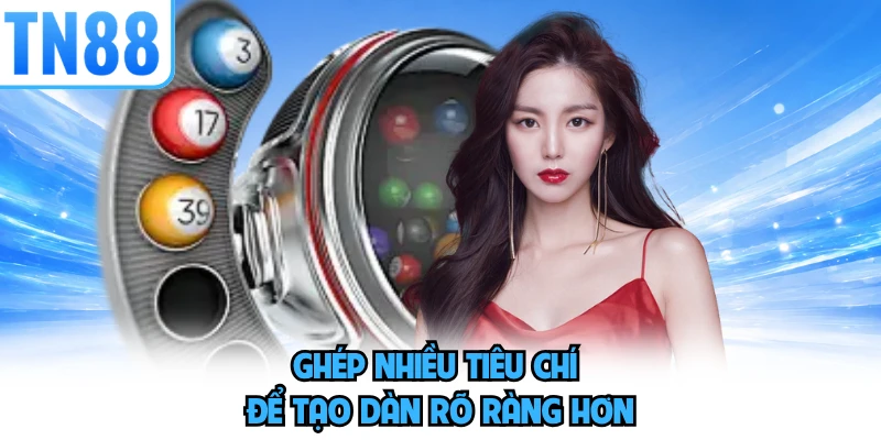 Ghép nhiều tiêu chí để tạo dàn rõ ràng hơn