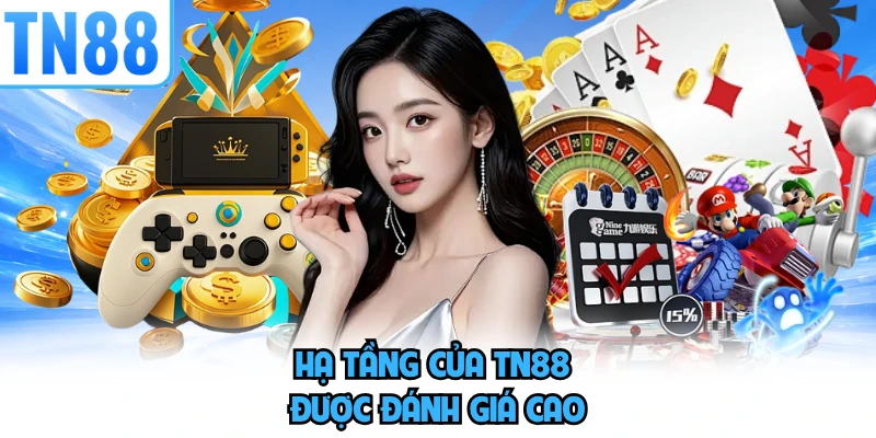 Hạ tầng của TN88 được đánh giá cao
