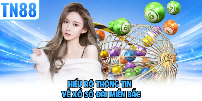 Hiểu rõ thông tin về xổ số đài miền Bắc