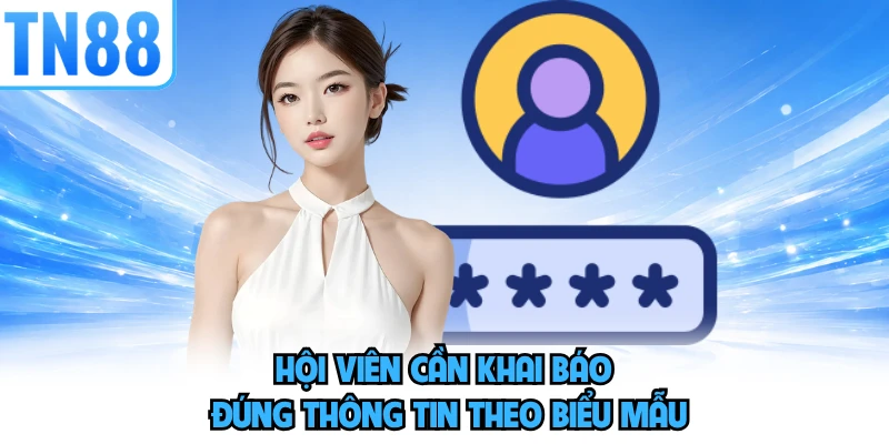 Hội viên cần khai báo đúng thông tin theo biểu mẫu