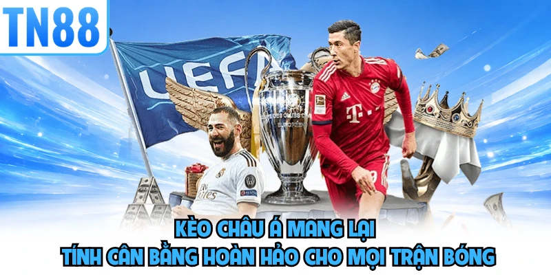 Kèo châu Á mang lại tính cân bằng hoàn hảo cho mọi trận bóng