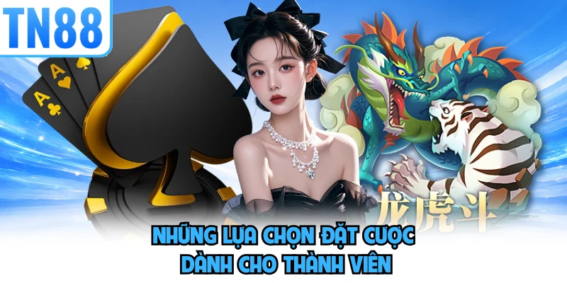 Những lựa chọn đặt cược dành cho thành viên