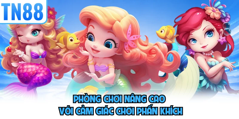 Phòng chơi nâng cao với cảm giác chơi phấn khích