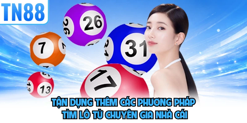 Tận dụng thêm các phương pháp tìm lô từ chuyên gia nhà cái