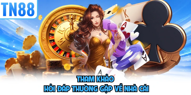 Tham khảo hỏi đáp thường gặp về nhà cái