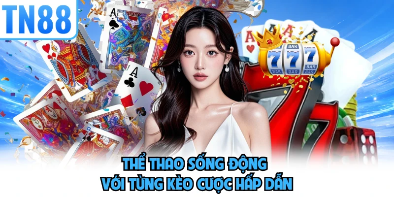 Thể thao sống động với từng kèo cược hấp dẫn 