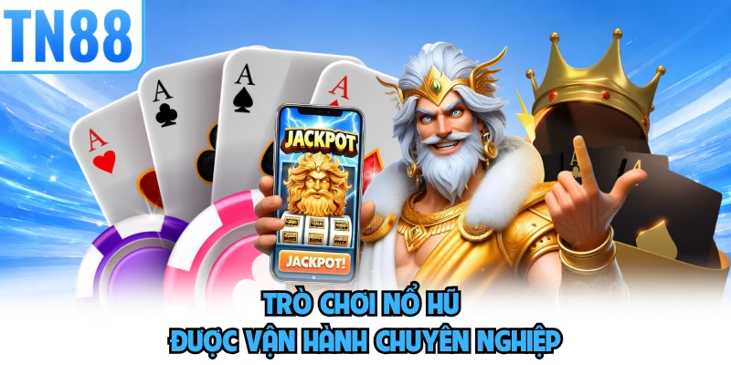 Trò chơi nổ hũ được vận hành chuyên nghiệp