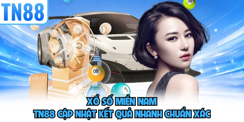 Xổ Số Miền Nam - TN88 Cập Nhật Kết Quả Nhanh Chuẩn Xác